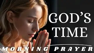 Wait on God and Watch Him Move | Morning Prayer