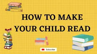 How to Make  Your Child Read? How Early A Child Can Read?