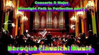 Baroque Concerto D Major - Moonlight Path to Perfection - part 3 #baroquemusic #baroque