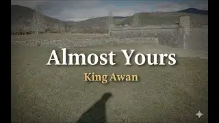 King Awaan &ndash; Almost Yours (Official Lyric Video)