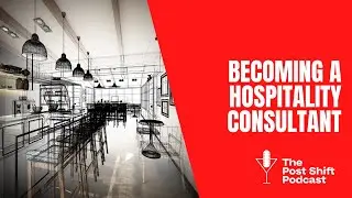 Post Shift Podcast #131 - Becoming a Hospitality Consultant