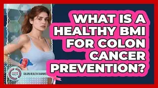 What Is a Healthy BMI for Colon Cancer Prevention?