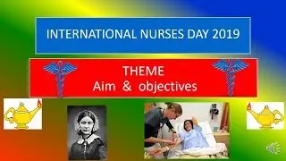 INTERNATIONAL NURSES DAY 2019 THEME, AIM AND OBJECTIVES