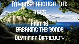 Zeus Master of Olympus: Part 16 - Athens through the Ages [Olympian Difficulty] - Breaking the Bonds