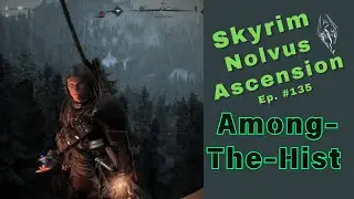 Skyrim Nolvus Ascension Blind Playthrough - Ep. #135 - Among-The-Hist