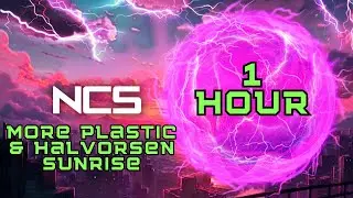 More Plastic & Halvorsen - Sunrise [NCS Release] [1 Hour Version]