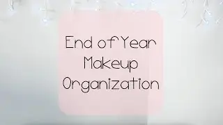 End of Year Makeup Organization
