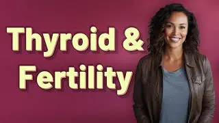 Can Adjusting Thyroid Medication Naturally Improve Fertility?