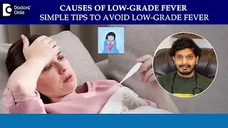 What is Low Grade Fever?|Fastest Way to get rid of Low Grade Fever-Dr.Leela Mohan PVR|Doctors'Circle