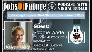 Embracing Progress. Next Steps for the Future of Work by @ASophieWade #JobsOfFuture #Podcast