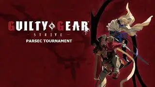 Guilty Gear Strive Parsec Tournament