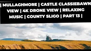🏰 Mullaghmore | Classiebawn Castle View | Stunning 4K Drone | Relaxing Music 🎵 | Sligo, Ireland 🇮🇪 |