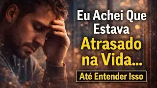 Eu Achei Que Estava Atrasado na Vida… Até Entender Isso