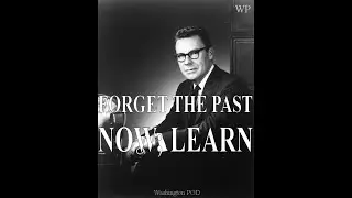 EARL NIGHTINGALE : Forget the Past!  NOW; LEARN.