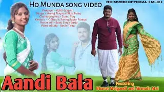 New Ho Munda Song 2022-23 ||Andi BaLa |Nirmala Mai |Bharat Melgandi |Manoj Pingua|| Riya Purty