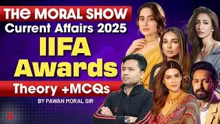 THE MORAL SHOW | Current Affairs 2025 | IIFA Awards | Theory +MCQS | BY PAWAN Sir