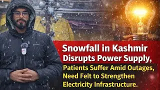 Snowfall in Kashmir Disrupts Power Supply, Patients Suffer Amid Outages