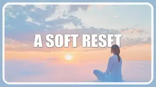 A Soft Reset | Stillness in 3 minutes