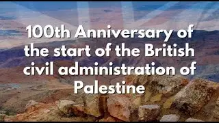 The Middle East Report - 100th Anniversary British civil administration of Palestine