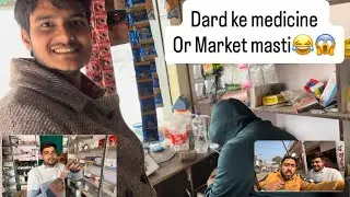 Dard ke medicine or market masti 😂🥺😳#watch #vlog #full #love 