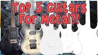The Top 5 Guitars For Playing Metal