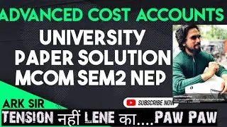 MCOM SEM2 NEP 2025|Advanced Cost Accounts|❤️| Mumbai University Paper Solution|ARK sir|
