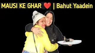 Mausi Ke Ghar Gaye ❤️ | Family Ke Saath Emotional Time | Family Vlog