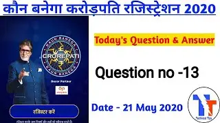 21 May 2020 | Question 13 | Registration Question Today | & Answer | KBC Registration/Technical Tips