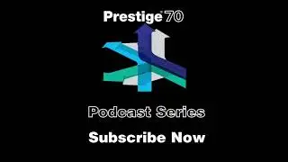 Prestige 70 Podcast and Video Series Announcement