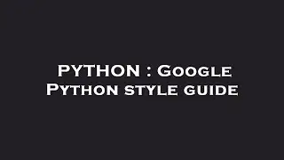 PYTHON : Google Python style guide