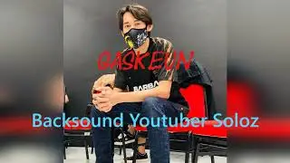 Backsound Youtuber Soloz Club Part I