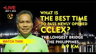WHAT IS THE BEST TIME TO PASS NEWLY OPENED CCLEX | LONGEST BRIDGE in the Philippines