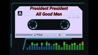 PRESIDENT PRESIDENT - ALL GOOD MEN
