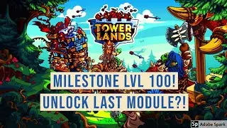 TOWERLANDS - MILESTONE LVL 100! UNLOCK LAST MODULE?!