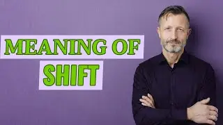 Shift | Meaning of shift
