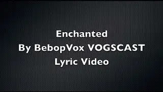 Enchanted By BebopVox YOGSCAST Lyric Video