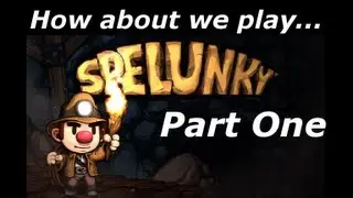 Let's Play Spelunky | NEW VERSION | Part One