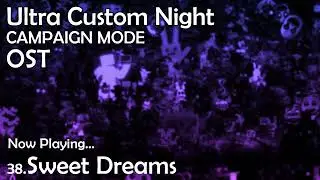 38. Sweet Dreams - Ultra Custom Night [Campaign Mode] OST
