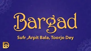 bargad (Lyrics) - sufr, Arpit Bala, toorjo dey