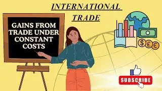OPPORTUNITY COST | RELATIVE COMMODITY PRICES | GAINS FROM TRADE UNDER CONSTANT COSTS | SIMPLIFIED |