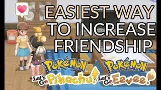 Easiest way of increasing friendship Pok&eacute;mon Let's Go Eevee/Pikachu
