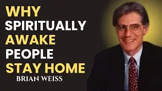 Brian Weiss Why Spiritually Awake People Stay Home