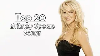 My Top 20 | Britney Spears Songs