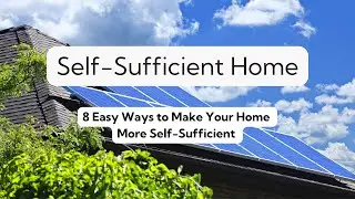 Is a Self-Sufficient Home Right for You? Discover Benefits & 8 Easy Ways to Achieve Independence!