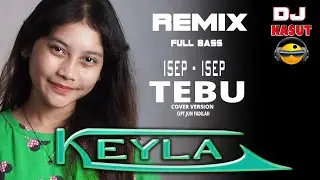 Dj tarling remix full bass//isep isep tebu//cipt,jun fadilah//cover KEYLA