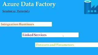 S12.Azure Data Factory- Integration RunTimes, Linked Services , Datasets and Parameters- Tutorial 2