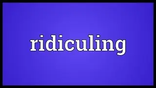 Ridiculing Meaning