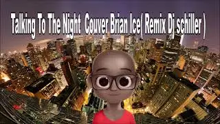 Talking To The Night  Couver Brian Ice Remix Dj schiller