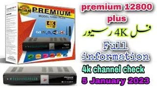 premium 12800 plus information and features check 4k channel check 5 January 2023.