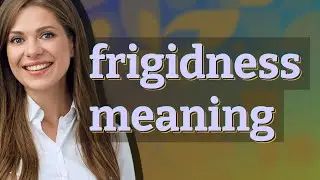Frigidness | meaning of Frigidness